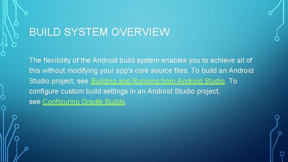 BUILD SYSTEM OVERVIEW The flexibility of the Android build system enables you to achieve