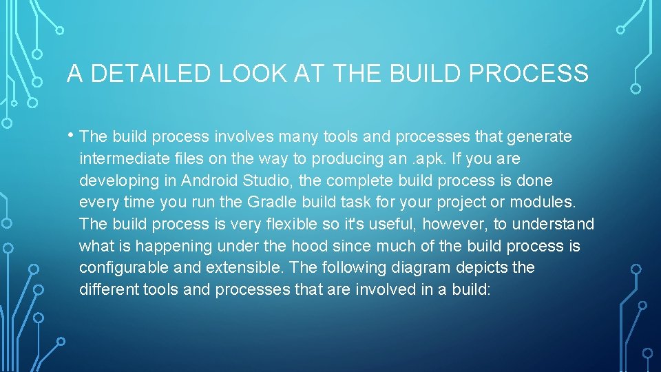 A DETAILED LOOK AT THE BUILD PROCESS • The build process involves many tools