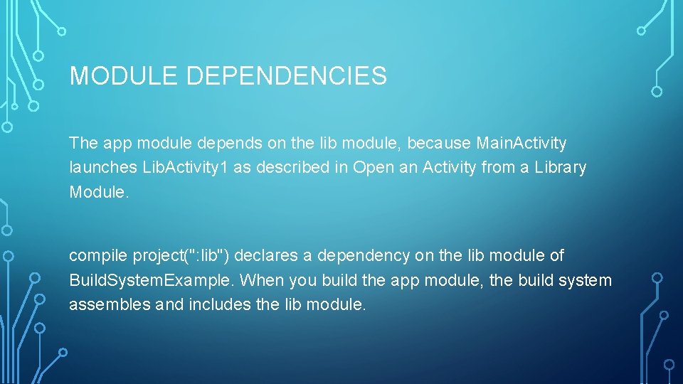 MODULE DEPENDENCIES The app module depends on the lib module, because Main. Activity launches