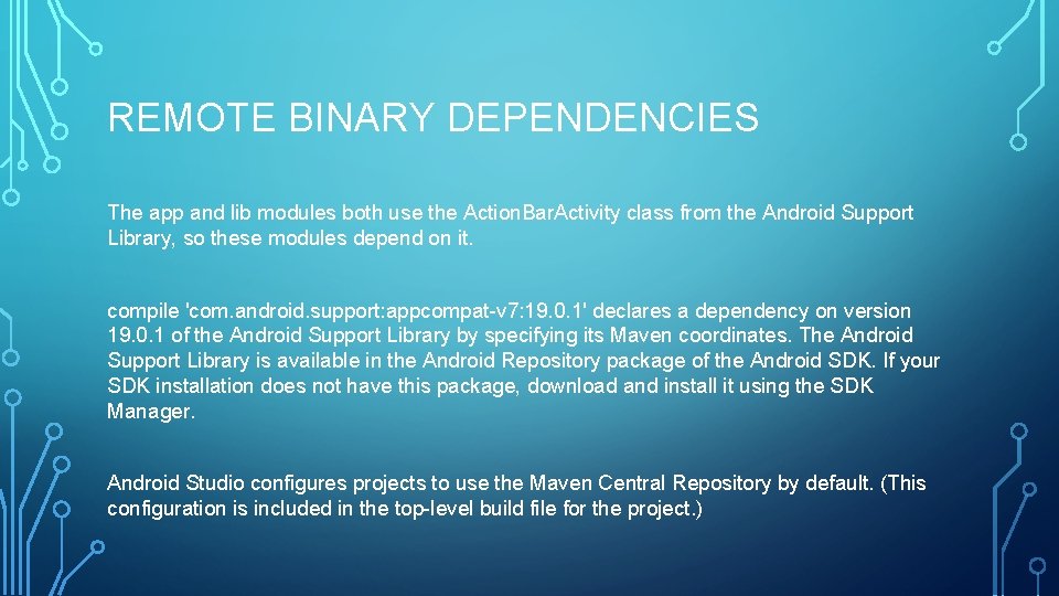 REMOTE BINARY DEPENDENCIES The app and lib modules both use the Action. Bar. Activity