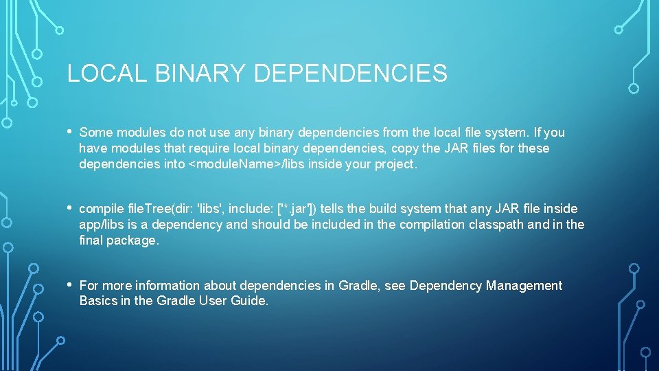 LOCAL BINARY DEPENDENCIES • Some modules do not use any binary dependencies from the