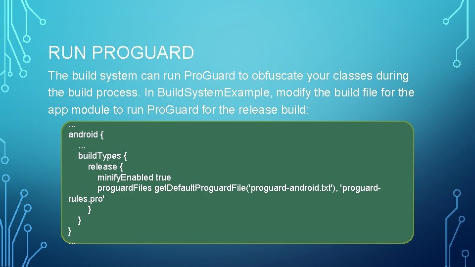 RUN PROGUARD The build system can run Pro. Guard to obfuscate your classes during