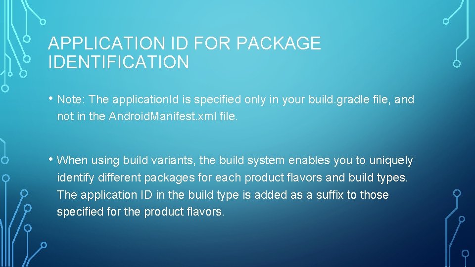 APPLICATION ID FOR PACKAGE IDENTIFICATION • Note: The application. Id is specified only in