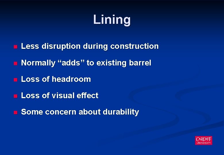 Lining n Less disruption during construction n Normally “adds” to existing barrel n Loss