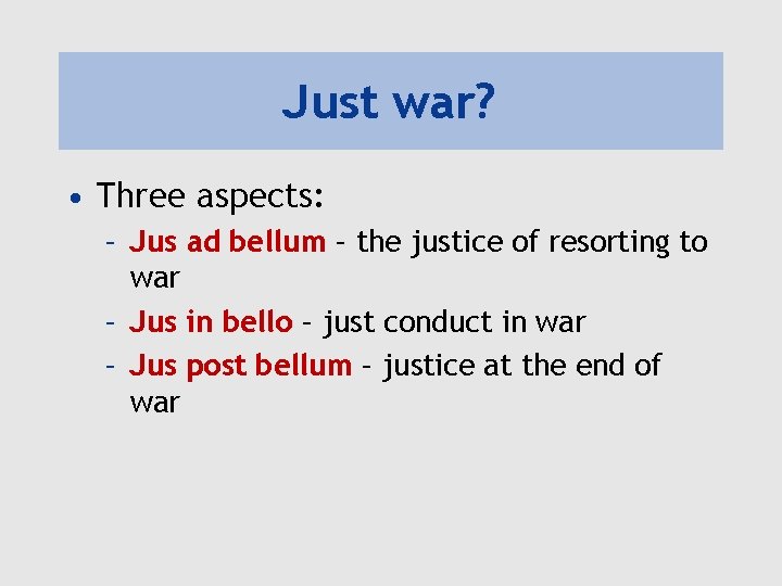 Just war? • Three aspects: – Jus ad bellum – the justice of resorting Just war? • Three aspects: – Jus ad bellum – the justice of resorting
