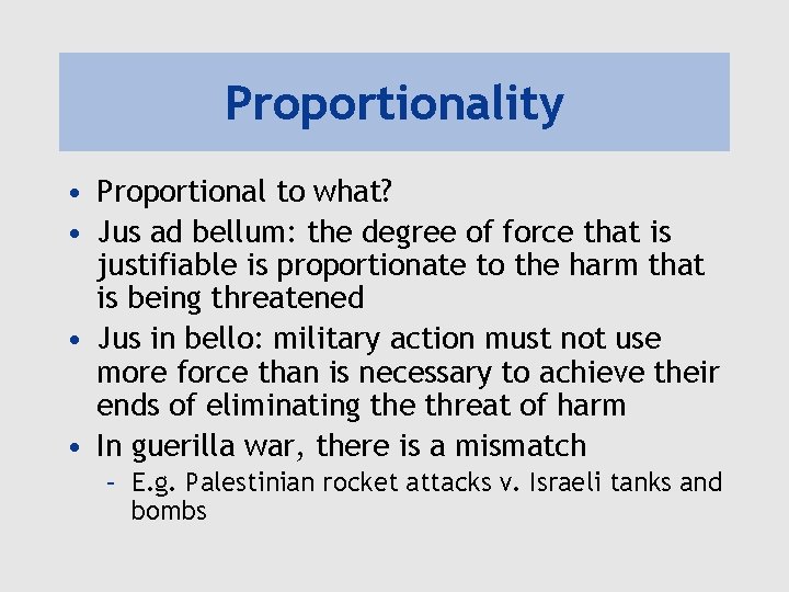Proportionality • Proportional to what? • Jus ad bellum: the degree of force that Proportionality • Proportional to what? • Jus ad bellum: the degree of force that