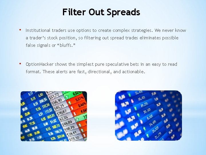 Filter Out Spreads • Institutional traders use options to create complex strategies. We never