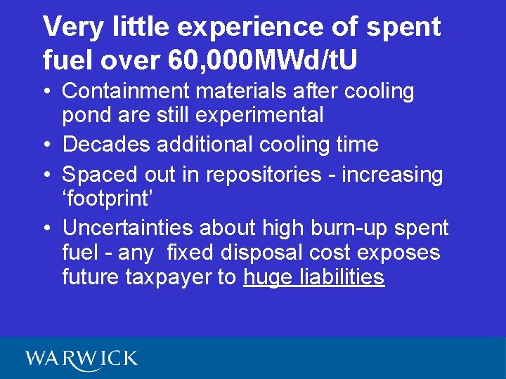 Very little experience of spent fuel over 60, 000 MWd/t. U • Containment materials