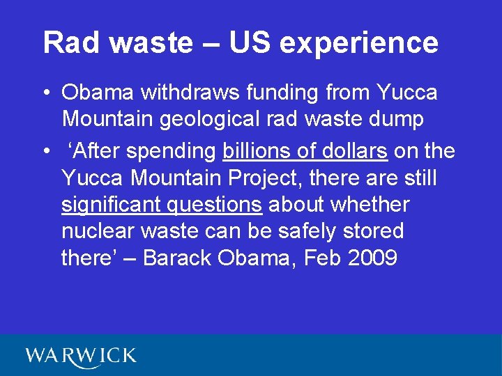 Rad waste – US experience • Obama withdraws funding from Yucca Mountain geological rad