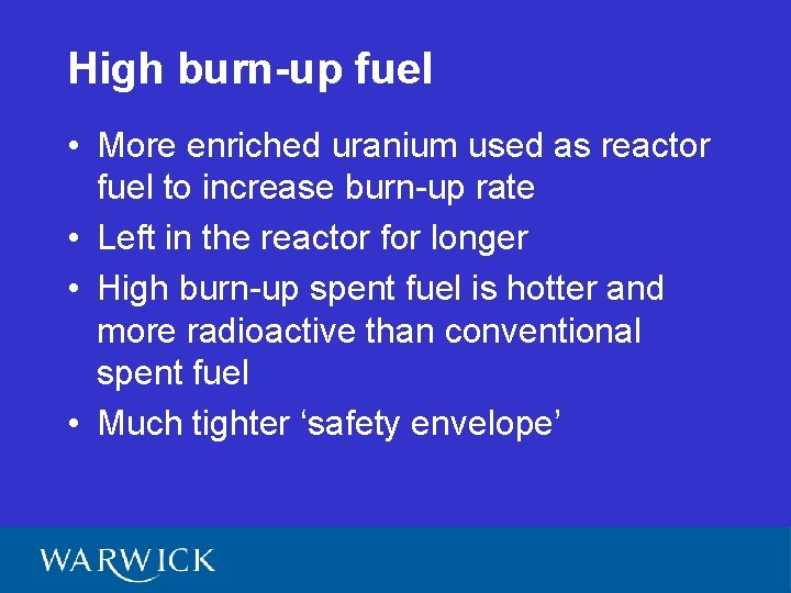 High burn-up fuel • More enriched uranium used as reactor fuel to increase burn-up
