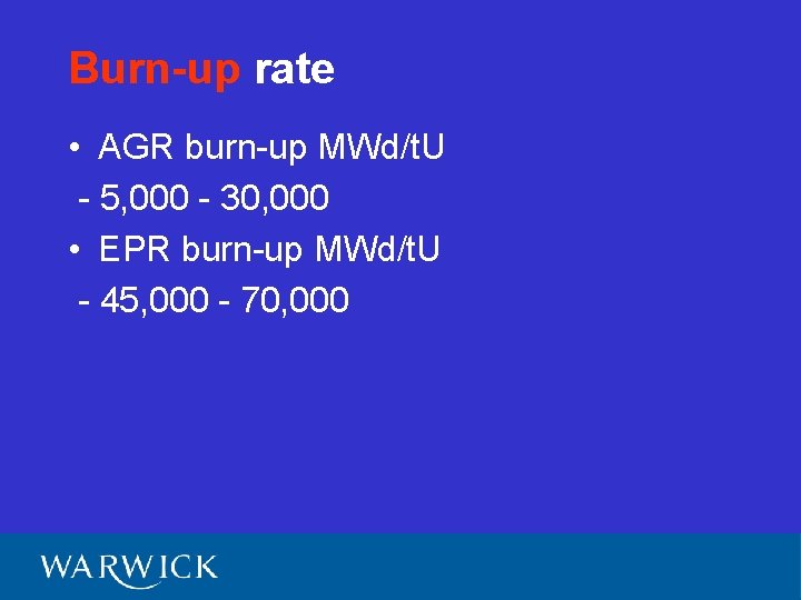 Burn-up rate • AGR burn-up MWd/t. U - 5, 000 - 30, 000 •
