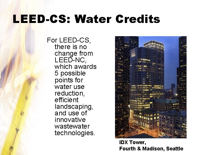 LEED-CS: Water Credits For LEED-CS, there is no change from LEED-NC, which awards 5
