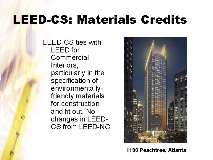 LEED-CS: Materials Credits LEED-CS ties with LEED for Commercial Interiors, particularly in the specification