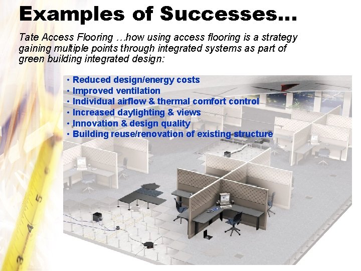 Examples of Successes… Tate Access Flooring …how using access flooring is a strategy gaining