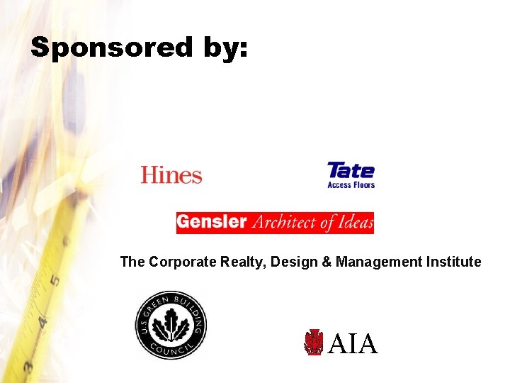 Sponsored by: The Corporate Realty, Design & Management Institute AIA 