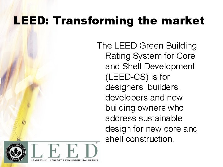 LEED: Transforming the market The LEED Green Building Rating System for Core and Shell