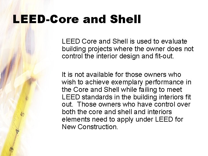 LEED-Core and Shell LEED Core and Shell is used to evaluate building projects where