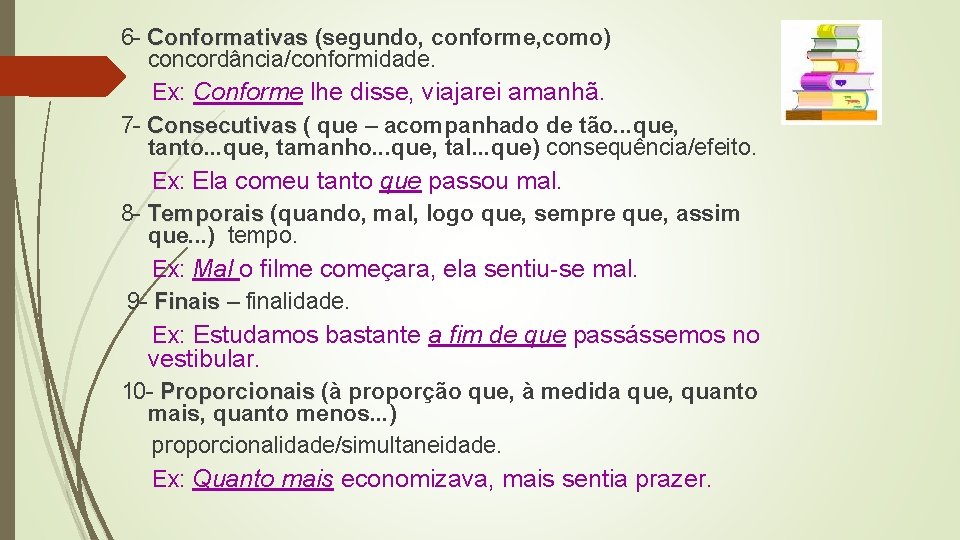 6 - Conformativas (segundo, conforme, como) concordância/conformidade. Ex: Conforme lhe disse, viajarei amanhã. 7