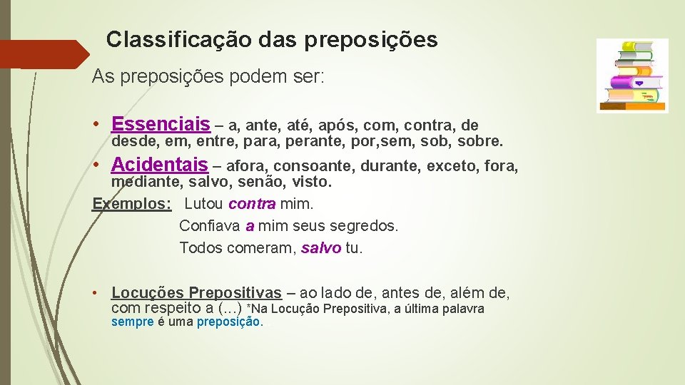 Classificação das preposições As preposições podem ser: • Essenciais – a, ante, até, após,