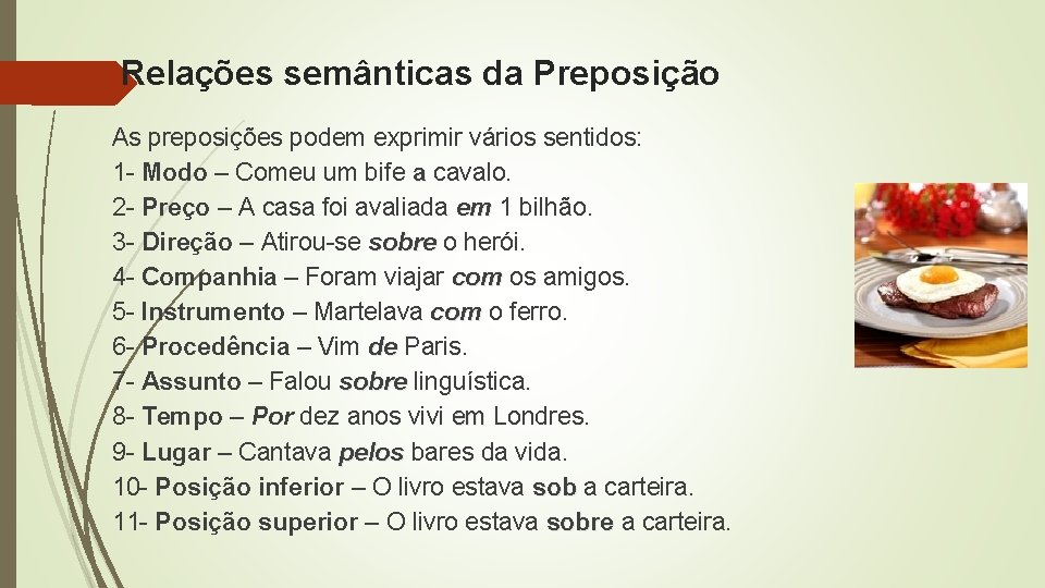 Relações semânticas da Preposição As preposições podem exprimir vários sentidos: 1 - Modo –