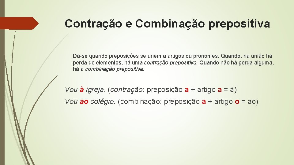 Contração e Combinação prepositiva Dá-se quando preposições se unem a artigos ou pronomes. Quando,