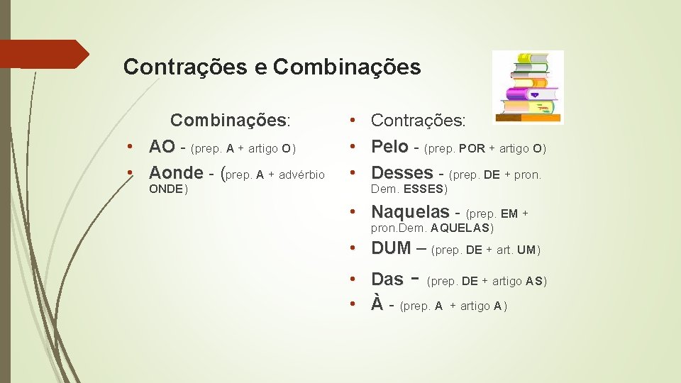 Contrações e Combinações: • AO - (prep. A + artigo O) • Aonde -