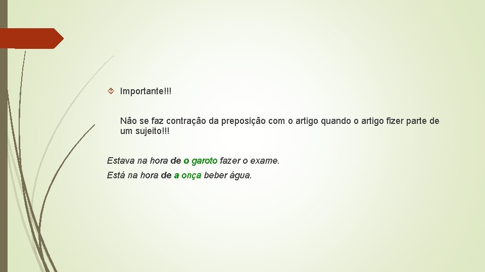  Importante!!! Não se faz contração da preposição com o artigo quando o artigo