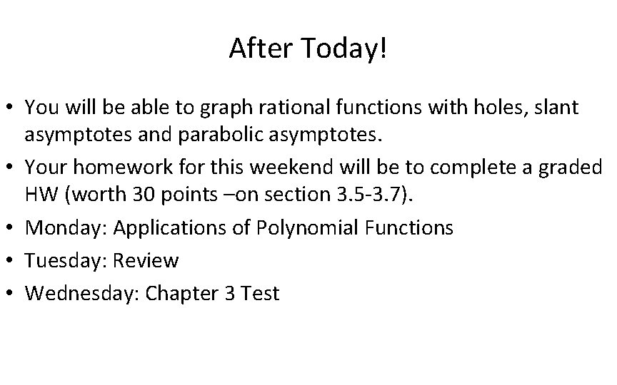 After Today! • You will be able to graph rational functions with holes, slant