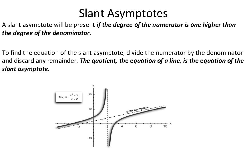 Slant Asymptotes A slant asymptote will be present if the degree of the numerator