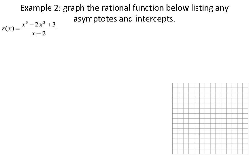 Example 2: graph the rational function below listing any asymptotes and intercepts. 