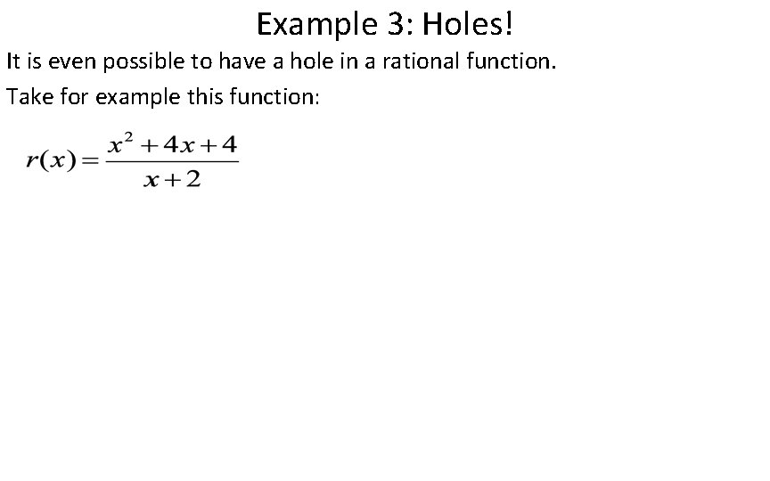 Example 3: Holes! It is even possible to have a hole in a rational