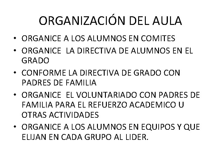 ORGANIZACIÓN DEL AULA • ORGANICE A LOS ALUMNOS EN COMITES • ORGANICE LA DIRECTIVA