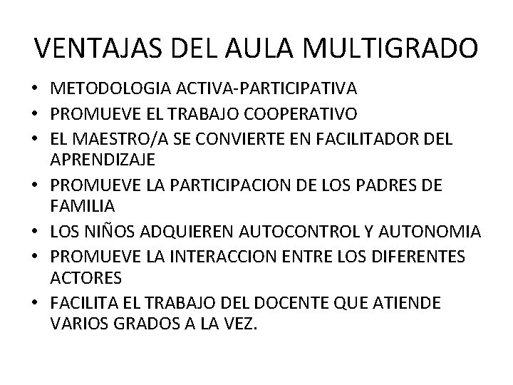 VENTAJAS DEL AULA MULTIGRADO • METODOLOGIA ACTIVA-PARTICIPATIVA • PROMUEVE EL TRABAJO COOPERATIVO • EL