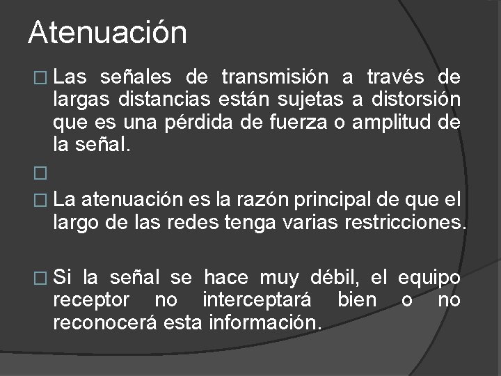 Atenuación � Las señales de transmisión a través de largas distancias están sujetas a