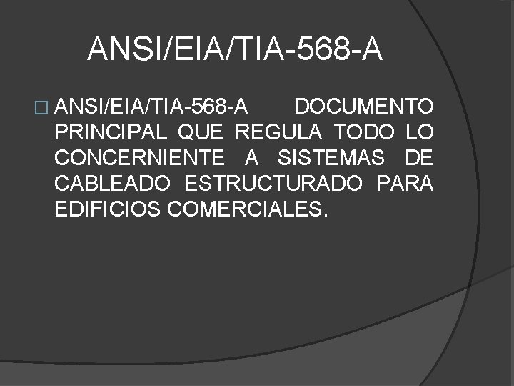 ANSI/EIA/TIA-568 -A � ANSI/EIA/TIA-568 -A DOCUMENTO PRINCIPAL QUE REGULA TODO LO CONCERNIENTE A SISTEMAS