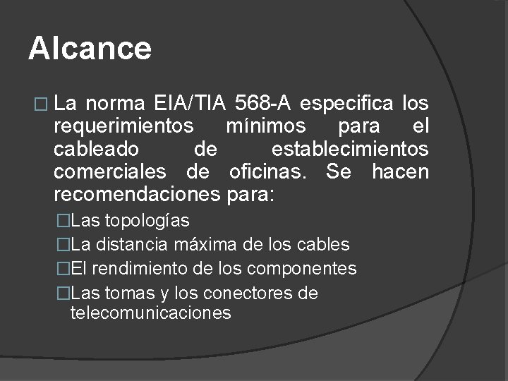 Alcance � La norma EIA/TIA 568 -A especifica los requerimientos mínimos para el cableado