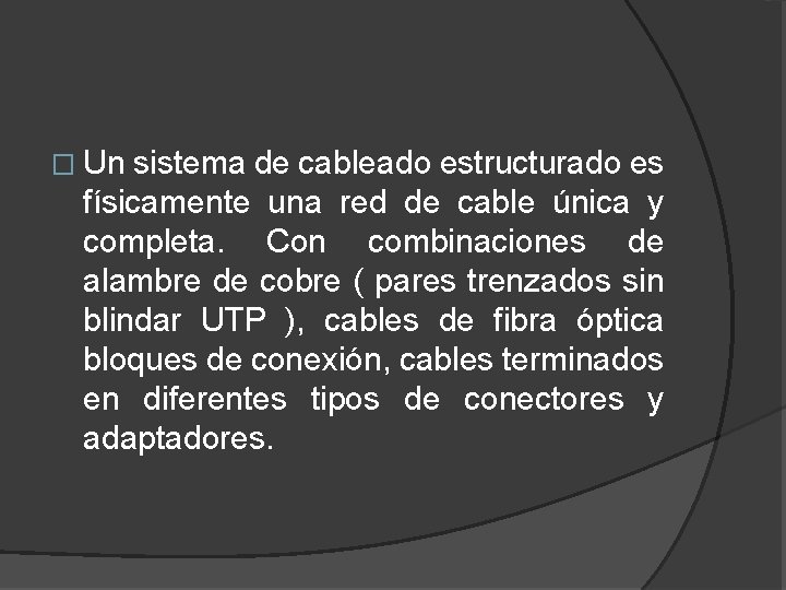 � Un sistema de cableado estructurado es físicamente una red de cable única y