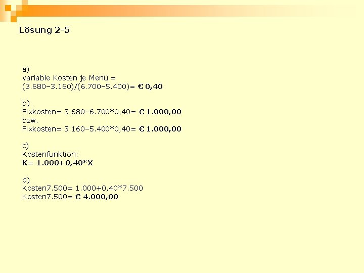 Lösung 2 -5 a) variable Kosten je Menü = (3. 680– 3. 160)/(6. 700–