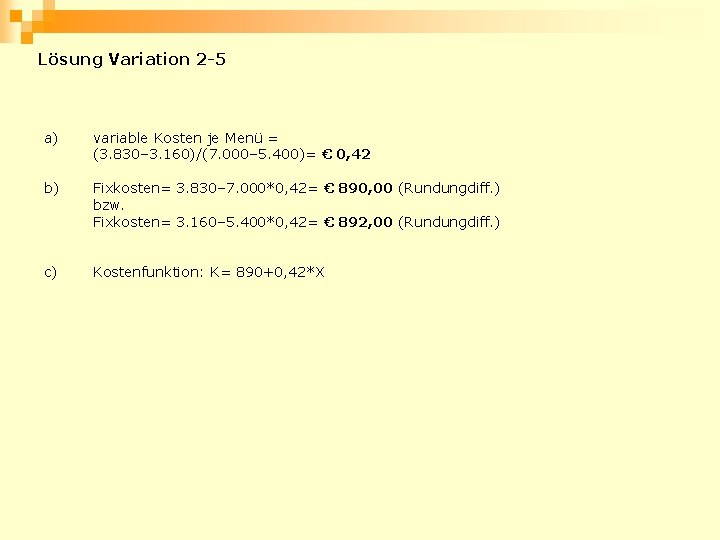 Lösung Variation 2 -5 a) variable Kosten je Menü = (3. 830– 3. 160)/(7.