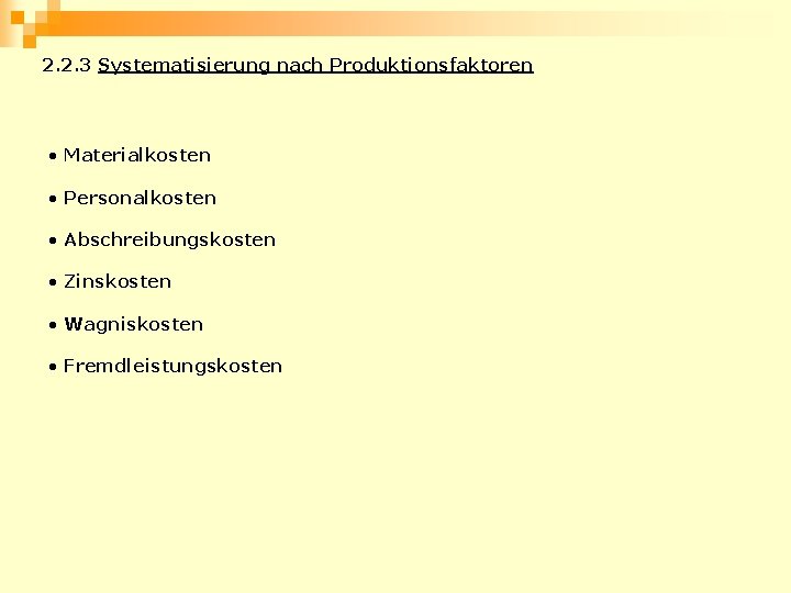 2. 2. 3 Systematisierung nach Produktionsfaktoren • Materialkosten • Personalkosten • Abschreibungskosten • Zinskosten