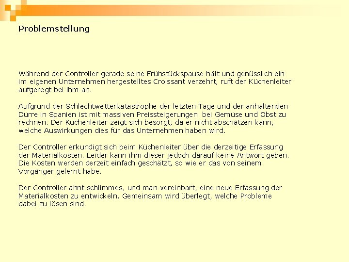 Problemstellung Während der Controller gerade seine Frühstückspause hält und genüsslich ein im eigenen Unternehmen