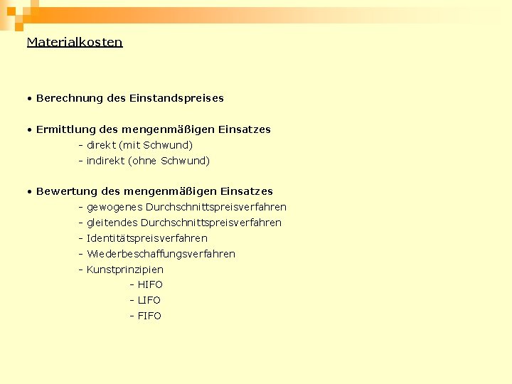 Materialkosten • Berechnung des Einstandspreises • Ermittlung des mengenmäßigen Einsatzes - direkt (mit Schwund)