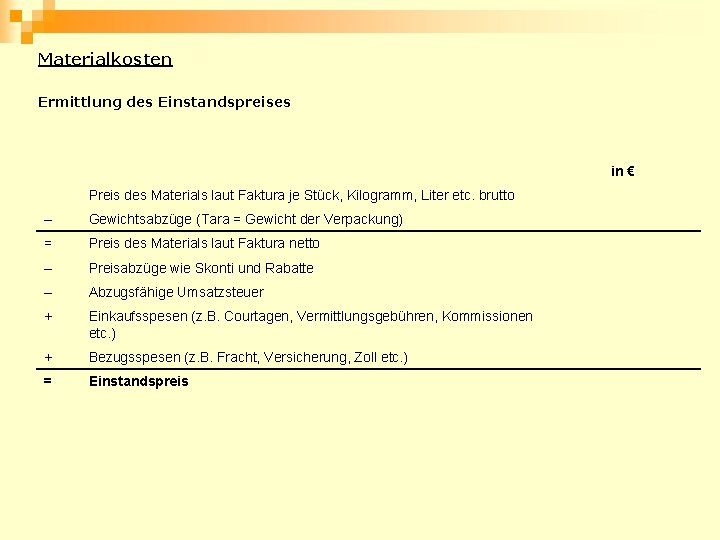 Materialkosten Ermittlung des Einstandspreises in € Preis des Materials laut Faktura je Stück, Kilogramm,