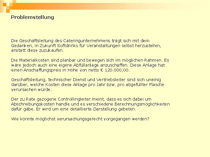 Problemstellung Die Geschäftsleitung des Cateringunternehmens trägt sich mit dem Gedanken, in Zukunft Softdrinks für