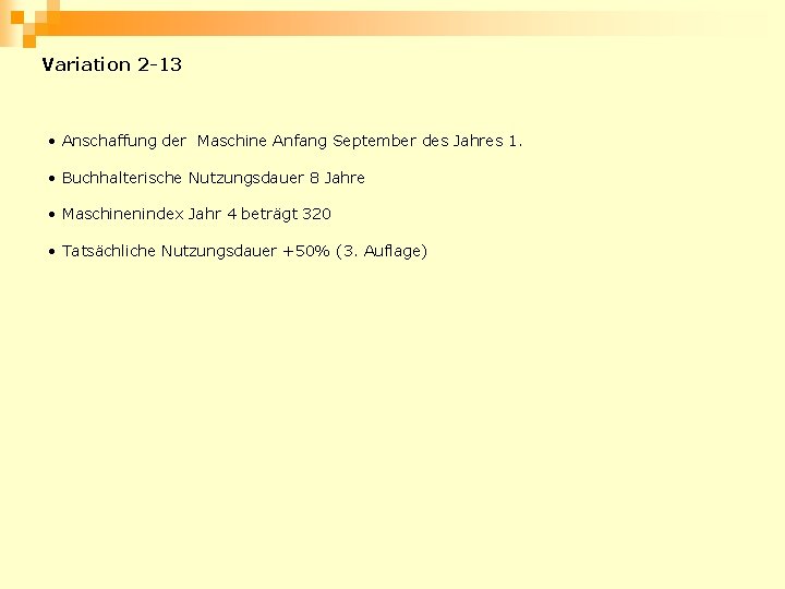 Variation 2 -13 • Anschaffung der Maschine Anfang September des Jahres 1. • Buchhalterische