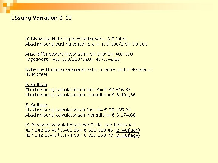 Lösung Variation 2 -13 a) bisherige Nutzung buchhalterisch= 3, 5 Jahre Abschreibung buchhalterisch p.