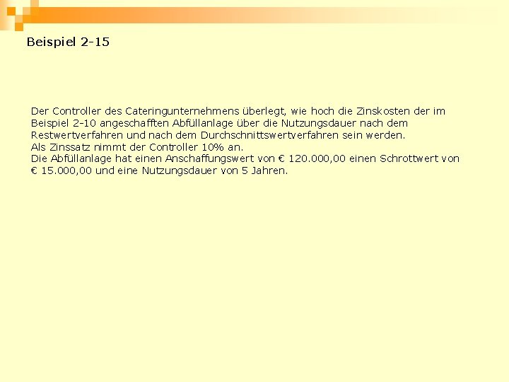 Beispiel 2 -15 Der Controller des Cateringunternehmens überlegt, wie hoch die Zinskosten der im