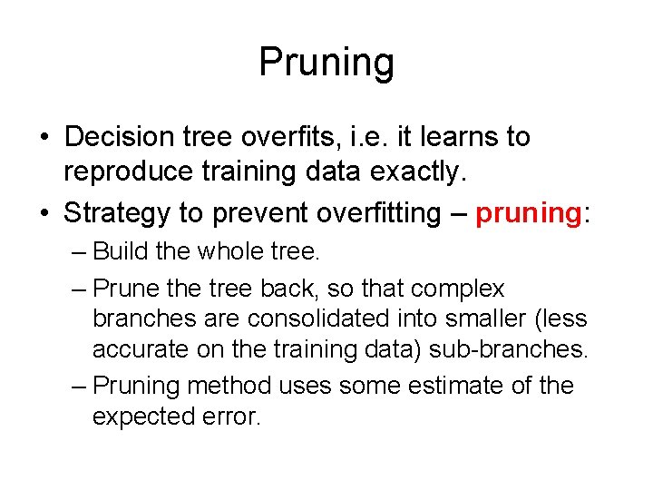 Pruning • Decision tree overfits, i. e. it learns to reproduce training data exactly.