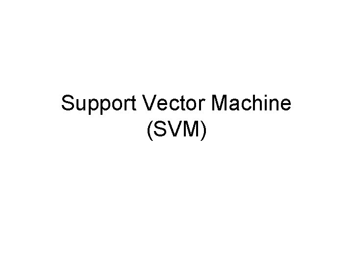 Support Vector Machine (SVM) 