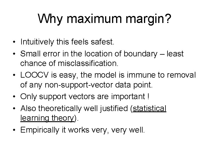 Why maximum margin? • Intuitively this feels safest. • Small error in the location